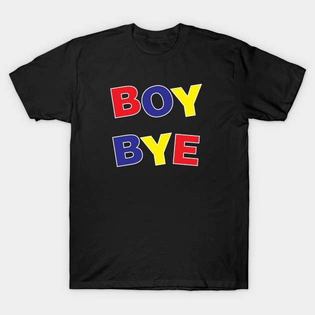 Boy, Bye! T-Shirt by mickeyralph